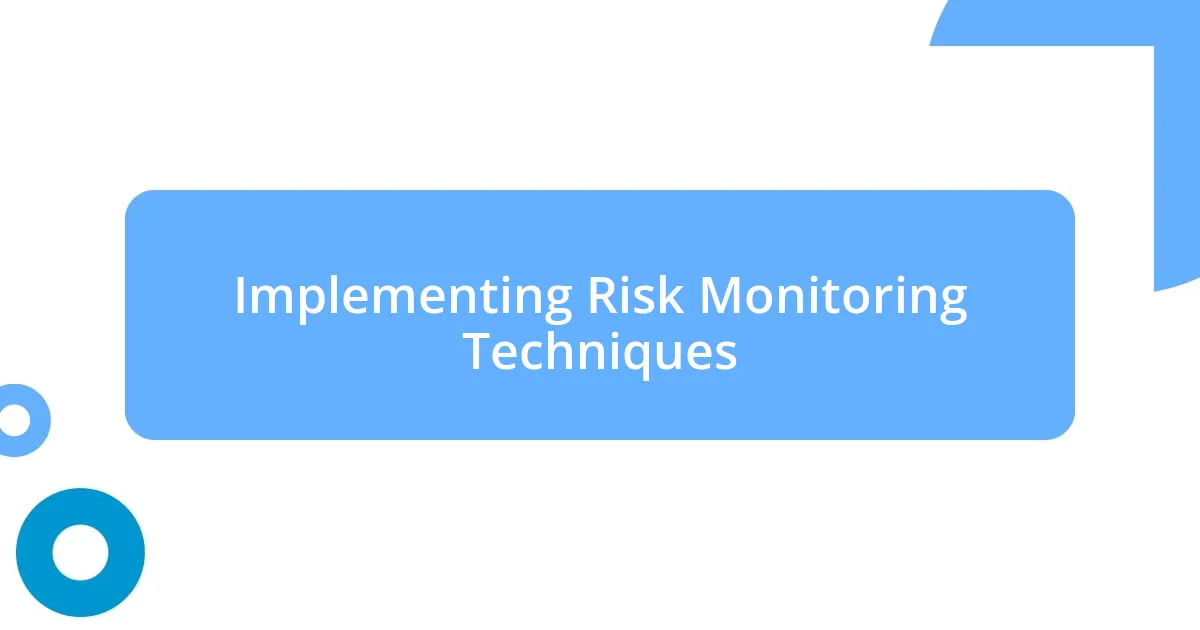 Implementing Risk Monitoring Techniques